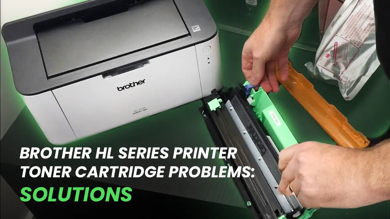 Brother HL Series Printer Toner Cartridge Problems